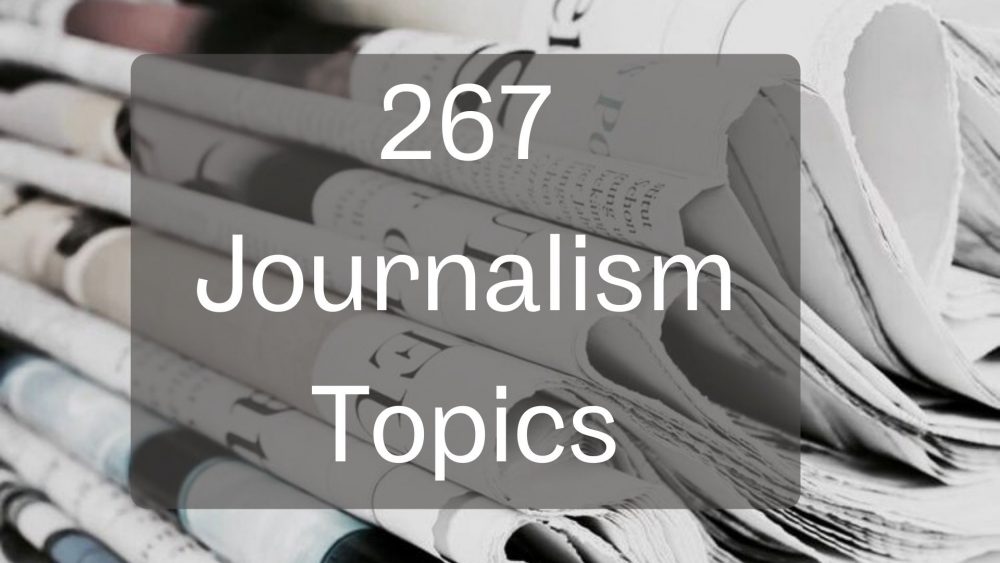 267 Journalism Topics
